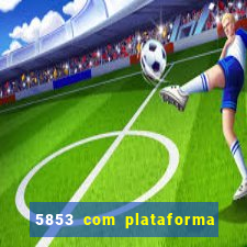 5853 com plataforma de jogos